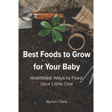 (英文圖書)Best Foods to Grow for Your Baby: Healthiest Ways to Feed Your Little One 平裝版, Independently Published, 英文