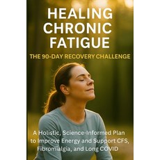 (영문도서)Healing Chronic Fatigue - The 90-Day Recovery Challenge.: A Holistic Science-In... Paperback, Independently Published, English, 9798274366274
