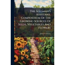 (英文圖書)The Seedman's Assistant. Compendium of the Growing Sources of Vegetables... 平裝版, Nabu Press, 英文