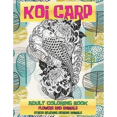 Adult Coloring Book Flowers and Animals - Stress Relieving Designs Animals - Koi carp Paperback, Independently Published, English, 9798710523728