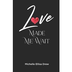 (영문도서) Love Made Me Wait Paperback, Michelle Ellisa Drew, English, 9798218322861