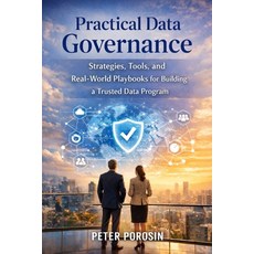 (영문도서)Practical Data Governance: Strategies Tools and Real-World Playbooks for Build... Paperback, Independently Published, English, 9798243491242
