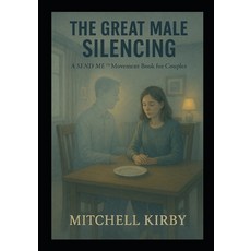 (영문도서)The Great Male Silencing: Why Good Men Disappear in Plain Sight - And How Partne... Paperback, Independently Published, English, 9798275608380