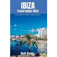 (영문도서) IBIZA Travel Guide 2023: Unveiling the Magic of Ibiza Island Paperback, Independently Published, English, 9798859900985