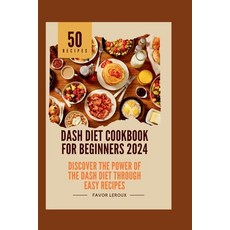 (영문도서) Dash Diet Cookbook for Beginners 2024: Discover the Power of the Dash Diet Through Easy Recipes Paperback, Independently Published, English, 9798867236885