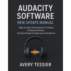 (영문도서)Audacity Software New Update Manual: Step-by-Step Techniques for Creating Profes... Paperback, Independently Published, English, 9798262347124