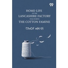 (영문도서)Home-Life Of The Lancashire Factory Folk During The Cotton Famine Paperback, Double 9 Books, English, 9789377508555 Double 9 Books, English, 9789377508555