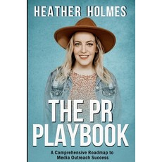 (영문도서)The PR Playbook: A Comprehensive Roadmap To Media Outreach Success Paperback, Independently Published, English, 9798275395730