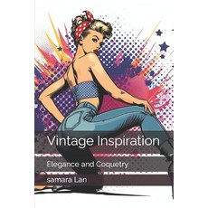 (영문도서) Vintage Inspiration: Elegance and Coquetry Paperback, Independently Published, English, 9798868349416
