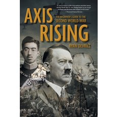 (영문도서) Axis Rising: The Beginner's Guide to The Second World War Hardcover, FriesenPress, English, 9781038315816