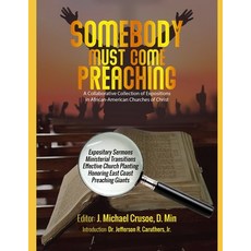 Somebody Must Come Preaching: : A Collaborative Collection of Expositions in African-American Church... Paperback, Independently Published, English, 9798567198513