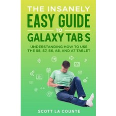 (영문도서) The Insanely Easy Guide to Galaxy Tab S: Understanding How to Use the S8 S7 S6 A8 and A7 ... Paperback, SL Editions