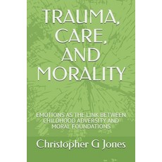 (영문도서)Trauma Care and Morality: Emotions as the Link Between Childhood Adversity and... Paperback, Independently Published, English, 9798297821712