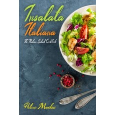 Insalata Italiana: The Italian Salad Cookbook Paperback, Independently Published