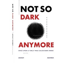 (영문도서)Not So Dark Anymore: Once Upon a Time It Was Called Dark Energy Hardcover, Notion Press, English, 9798900895116