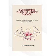 (영문도서) Managing Chronic Kidney Disease: Strategies for living a fulfilling life with a chronic condi... Paperback, Independently Published, English, 9798867679514