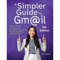 (영문도서) A Simpler Guide to Gmail 6th Edition: Your Unofficial Handbook for Mastering Yo... Paperback, Lycan Books, English, 9781909236189
