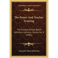 The Pastor And Teacher Training: The Sunday School Board Seminary Lectures Course No. 4 (1905) Paperback, Kessinger Publishing