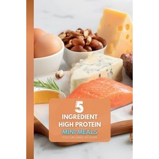 (영문도서)5 Ingredient High Protein Mini Meals: You Can Make at Home: The Ultimate Guide t... Paperback