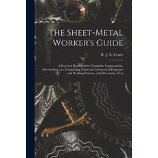 (영문도서) The Sheet-metal Worker's Guide: a Practical Handbook for Tinsmiths Coppersmiths Zincworkers... Paperback, Legare Street Press, English, 9781013500121