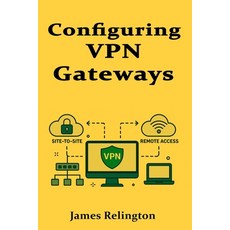 (英文圖書)Configuring VPN Gateways: Site-to-Site and Remote Access VPNs 平裝版, Independently Published, 英文