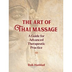 (영문도서) The Art of Thai Massage: A Guide for Advanced Therapeutic Practice Paperback, Findhorn Press, English, 9781644113721