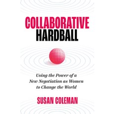 (영문도서)Collaborative Hardball: Using the Power of a New Negotiation as Women to Change... Paperback, Amplify Publishing, English, 9798891384545