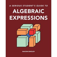 (영문도서) A serious student's guide to algebraic expressions Paperback, Maxergon School, English, 9781738064908