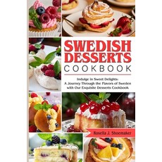 (영문도서) Swedish Desserts Cookbook: Indulge in Sweet Delights: A Journey Through the Flavors of Sweden... Paperback, Independently Published, English, 9798870256870