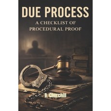 (영문도서)Due Process: A Checklist of Procedural Proof Paperback, Independently Published, English, 9798242625181