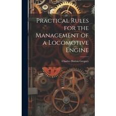 (영문도서) Practical Rules for the Management of a Locomotive Engine Hardcover, Legare Street Press, English, 9781021055330