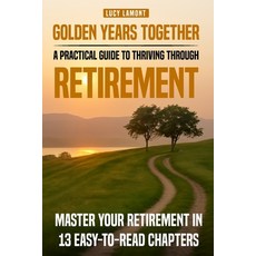 (영문도서)Golden Years Together: A Practical Guide to Thriving Through Retirement: Master... Paperback, Independently Published, English, 9798309480869