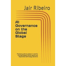 (영문도서)AI Governance on the Global Stage: Practical guide to global AI rules for busine... Paperback, Independently Published, English, 9798275080063
