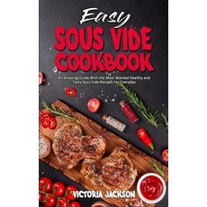 Easy Sous Vide Cookbook: An Amazing Guide With the Most Wanted Healthy and Tasty Sous Vide Recipes F... Hardcover, Victoria Jackson, English, 9781802419726