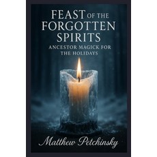 (영문도서)Feast of the Forgotten Spirits: Ancestor Magick for the Holidays Paperback, Matthew Edward Petchinsky, English, 9798349686559