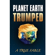 (영문도서) Planet Earth Trumped: A True Fable Paperback, Coexist, English, 9781951697006