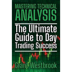 (영문도서)Mastering Technical Analysis: The Ultimate Guide to Day Trading Success Paperback, Grant Westbrook Publishing, English, 9781088284803