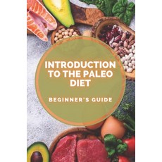 Introduction to the Paleo Diet: Beginner's guide to the origin and benefits of the PALLET DIET! Paperback, Independently Published
