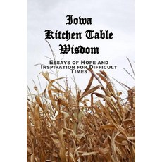 (英文圖書)Iowa Kitchen Table Wisdom: Essays of Hope and Inspiration for Difficult Times 平裝版, Bequille Publishing, 英文