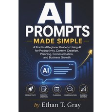 (영문도서)AI Prompts Made Simple: A Practical Beginner Guide to Using AI for Productivity ... Paperback, Independently Published, English, 9798198551541 Independently Published, English, 9798198551541