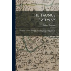 (영문도서) The Taunus Railway: A Concise Account Historical Statistical and Mechanical of the Railway... Paperback, Legare Street Press, English, 9781016490276