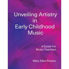 (英文圖書)Unveiling Artistry in Early Childhood Music: A Guide for Music Teachers 平裝版, Come Children Sing Institute, 英文