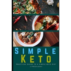 Simple Keto: Practical Guide to A Simple Keto Diet Including Keto Recipes and Easy Keto Meal Plan - ... Paperback, Independently Published, English, 9798742178156