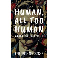 (영문도서)Human All Too Human by Friedrich Nietzsche (Annotated with Author Bio and Publi... Paperback, Polis & PRAXIS Press, English, 9798349422812
