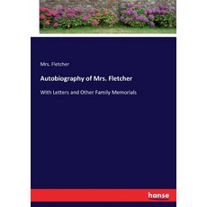 (영문도서)Autobiography of Mrs. Fletcher: With Letters and Other Family Memorials Paperback, Hansebooks, English, 9783337121099