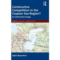 (영문도서) Constructive Competition in the Caspian Sea Region Hardcover, Routledge, English, 9781032039039