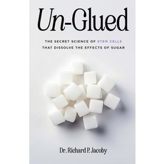 (영문도서) Un-Glued: The Secret Science of Stem Cells that Dissolve the Effects of Sugar Paperback, Dr. Richard Jacoby, English, 9798990986312