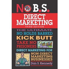 (영문도서) No B.S. Direct Marketing: The Ultimate No Holds Barred Kick Butt Take No Prisoners Direct Mar... Paperback, Entrepreneur Press, English, 9781599186252