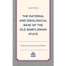 The Material and Ideological Base of the Old Babylonian State: History Economy and Politics Hardcover, Lexington Books