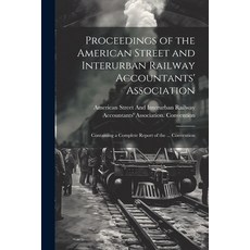 (영문도서) Proceedings of the American Street and Interurban Railway Accountants' Association: Containin... Paperback, Legare Street Press, English, 9781022710030